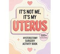 It’s Not Me, It’s My Uterus: A Hysterectomy Recovery Activity Book with Calming Puzzles and Gentle Activities for Healing, Rest, and Emotional Support ... to Make Healing More Fun After Knee Surgery