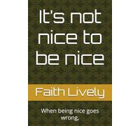 It’s not nice to be nice: When being nice goes wrong,