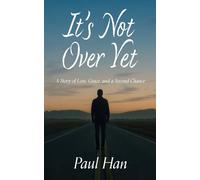 It’s Not Over Yet: A Story of Loss, Grace, and a Second Chance