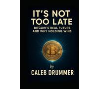 It’s Not Too Late: Bitcoin’s Real Future and Why Holding Wins