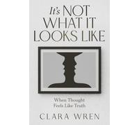 It’s Not What It Looks Like: When Thought Feels Like Truth