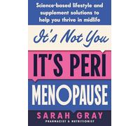 It’s Not You, It’s Perimenopause: Science-based lifestyle and supplement solutions to help you thrive in midlife