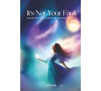 It’s Not Your Fault: Healing from Sexual Abuse and Reclaiming Your Life