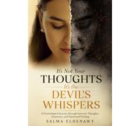 It’s Not Your Thoughts It’s the Devil’s Whispers: A Psychological Journey through Intrusive Thoughts, Awareness, and Emotional Healing