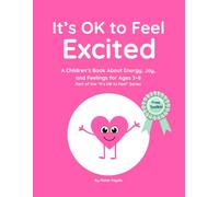 It’s OK to Feel Excited: A Children’s Book About Excitement, Energy, and Expressing Big Feelings for Ages 3-8 Part of the “It’s OK to Feel” Series