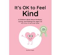 It’s OK to Feel Kind: A Children’s Book About Kindness, Caring, and Feelings for Ages 3-8 Part of the "It’s OK to Feel" Series: 6