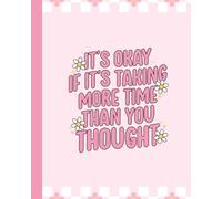 "It’s okay if it’s taking more time than you thought”: Blank College Rule Lined Notebook