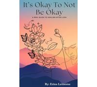 It’s Okay Not to Be Okay: A Real Guide to Healing After Loss