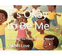 It’s Okay to Be Me: Discovering the Power of Being Yourself