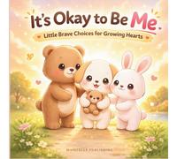 It’s Okay to Be Me: Little Brave Choices for Growing Hearts