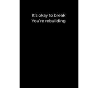 It’s Okay to Break - You’re Rebuilding: A 6x9 Minimalist Black Lined Journal for Emotional Healing, Self-Compassion, and the Power of Starting Again
