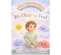 It’s Okay to Feel: A Gentle Children’s Book About Emotions and Understanding Big Feelings