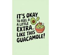 It’s Okay to Feel A Little Extra… Like This Guacamole!: Cinco De Mayo, Narrow Ruled With Field Lined Gift Journal 6X9 Inches 120 pages Notebook - ... Gifts For Co-workers, Friends and Family