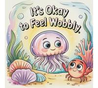 It’s Okay to Feel Wobbly: A Gentle Story About Big Feelings and the First Day of School for Kids Ages 3-7