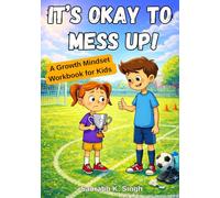 It’s Okay To Mess Up!: A Growth Mindset Workbook for Kids Ages 8-12 to Learn from Mistakes, Build Confidence, and Keep Trying | Includes Parent’s View, Guided Usage & Practice Exercises