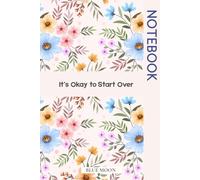 It’s Okay to Start Over A Gentle Journal for New Beginnings and Self-Discovery: Embrace change, and rebuild with calm confidence