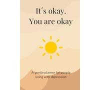 It´s okay. You are okay: A gentle planner for people living with depression