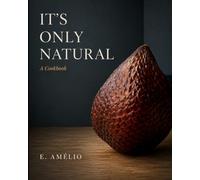 It’s Only Natural: A Cookbook: 1