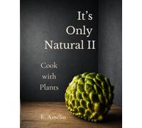 It’s Only Natural II: Cook with Plants: 2