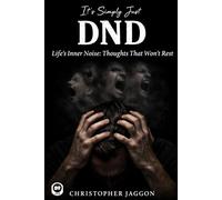 It’s Simply Just DND: Life’s Inner Noise: Thoughts That Won’t Rest