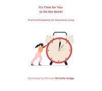 It’s Time for You to Do the Work!: Practical Discipleship for Intentional Living