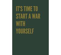 It’s time to start to war with yourself