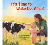 It’s Time to Wake Up, Alice!: a Good Morning Rhyme for Babies
