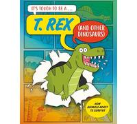It’s Tough to Be: A T. Rex (and Other Dinosaurs)