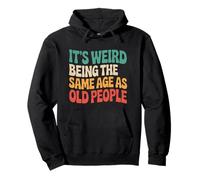 It’s Weird Being the Same Age as Old People Cute Funny Retro Felpa con Cappuccio