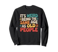 It’s Weird Being the Same Age as Old People Retro Groovy Felpa