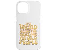 It’s Weird Being The Same Age As Old People Sarcastic Joke Custodia per iPhone 14