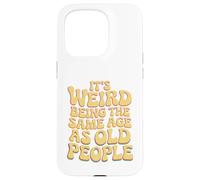It’s Weird Being The Same Age As Old People Sarcastic Joke Custodia per iPhone 15 Pro