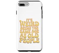 It’s Weird Being The Same Age As Old People Sarcastic Joke Custodia per iPhone 7 Plus/8 Plus