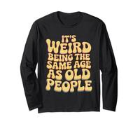 It’s Weird Being The Same Age As Old People Sarcastic Joke Maglia a Manica