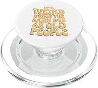 It’s Weird Being The Same Age As Old People Sarcastic Joke PopSockets PopGrip per MagSafe