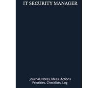 IT SECURITY MANAGER: Journal, Notes, Ideas, Actions, Priorities, Checklists, Log | Tool for Daily Goal Setting Tracker Planner | Time Management | ... Journal Office Book Gifts for Meetings