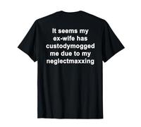 It Seems My Ex-Wife Has Custodymogged Me (On Back) Maglietta