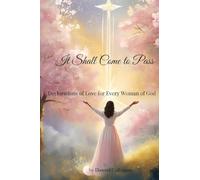 It Shall Come to Pass: Declarations of Love for Every Woman of God