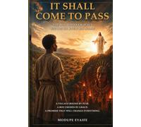 IT SHALL COME TO PASS: The Boy Who Saw Jesus Before He Knew His Name