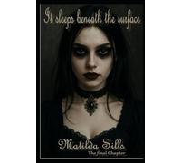 It sleeps beneath the surface: Matilda Sills the final chapter