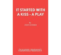 It Started With a Kiss - A Play - Godber John