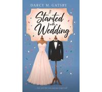 It Started with a Wedding: ...but not the one anyone expected.