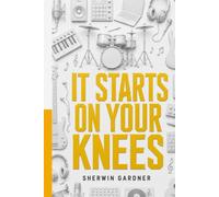 It Starts On Your Knees
