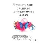 It Starts With Gratitude: A Transformation Journal