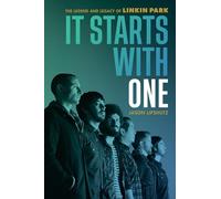 It Starts with One: The Legend and Legacy of Linkin Park by Lipshutz, Jason