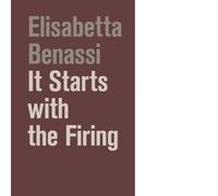 It starts with the firing. Ediz. illustrata di Elisabetta Benassi - 2017