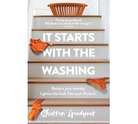It Starts With the Washing: Reclaim your identity. Lighten the load. Take your life back.