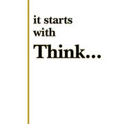 it starts with Think...: Think It. Believe It. Become It. This 6" X 9" journal comprises of 120 pages with thought provoking affirmations to keep you going.