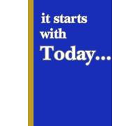 it starts with Today...: Not Tomorrow. Not Someday. Today. Comprises of 120 pages, 6" x 9" with thought provoking statements.