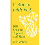 It Starts with Veg: 100 Seasonal Suppers and Sides by Jones, Ceri